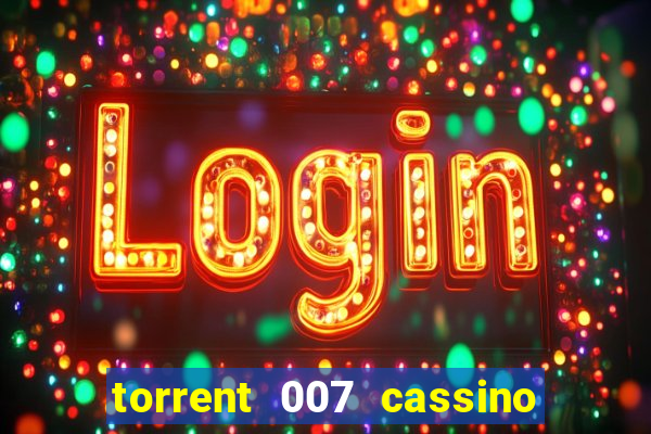 torrent 007 cassino royale legendado